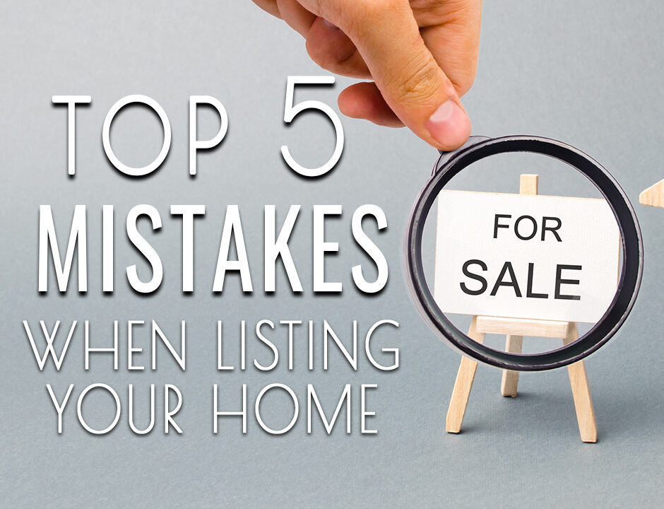 TOP 5 MISTAKES WHEN LISTING YOUR HOME