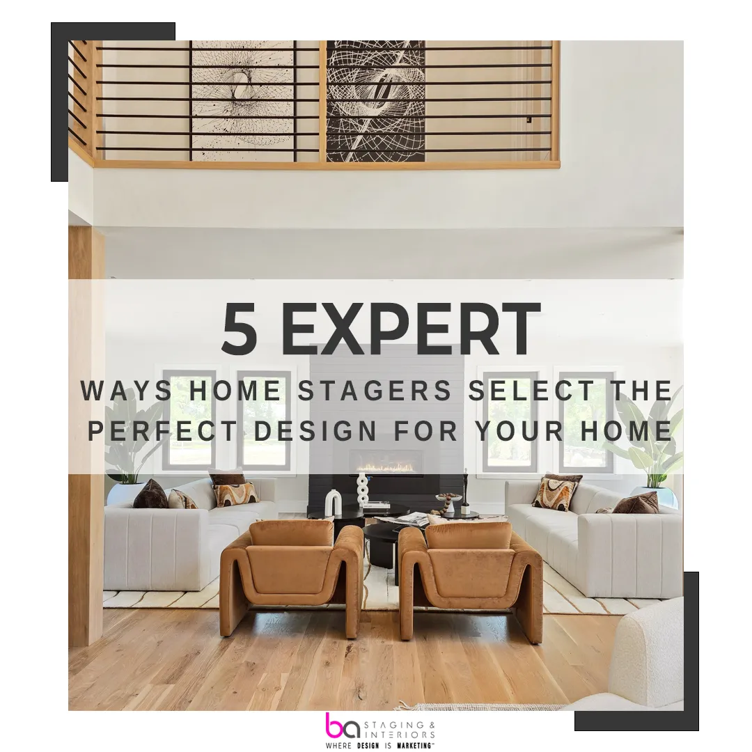 Ways Home Stagers Select the Perfect Design for Your Home