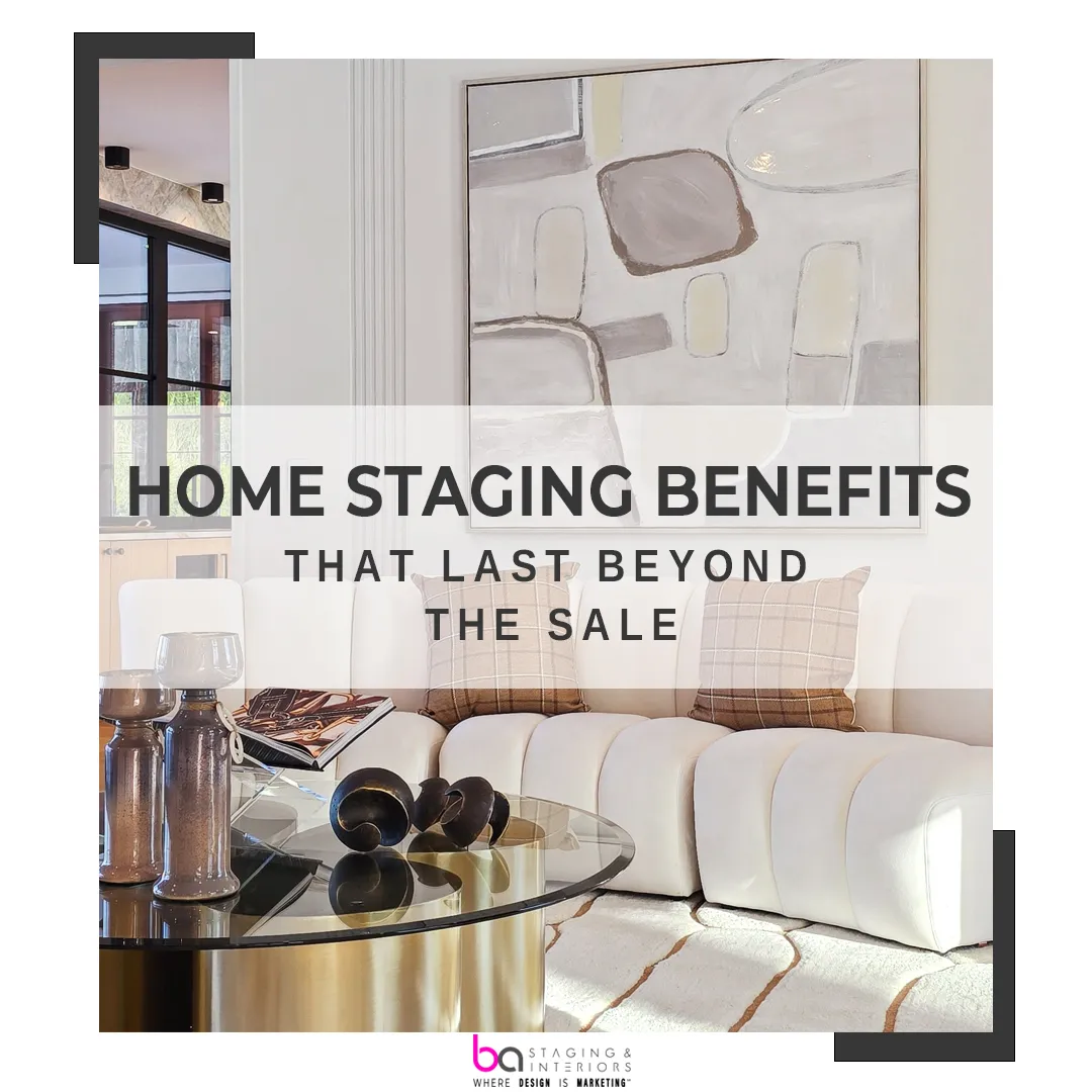 Home staging benefits that last beyond the sale