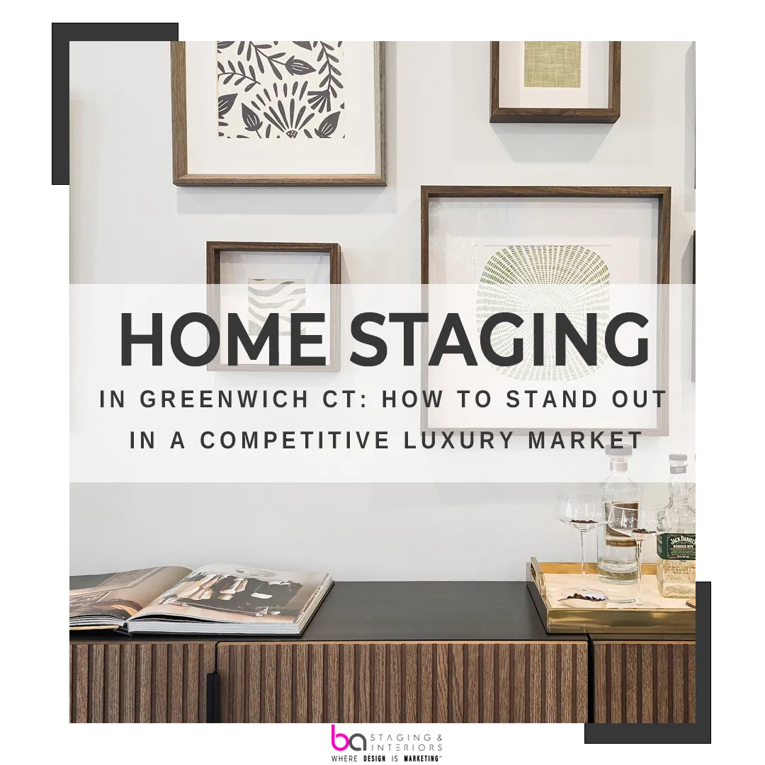 Home Staging in Greenwich CT How to stand out in a competitive luxury market