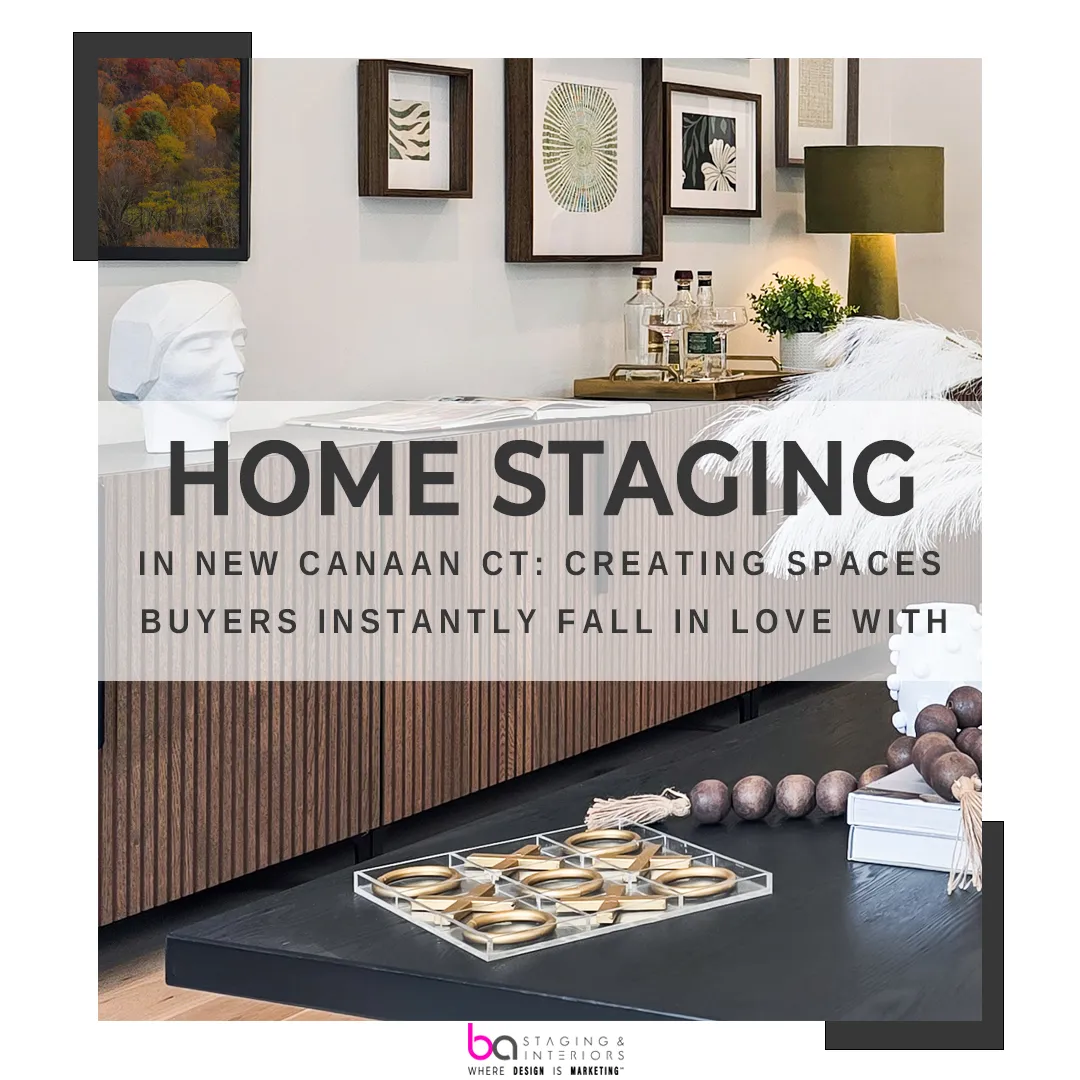 Home Staging in New Canaan CT: Creating Spaces Buyers Instantly Fall in Love With
